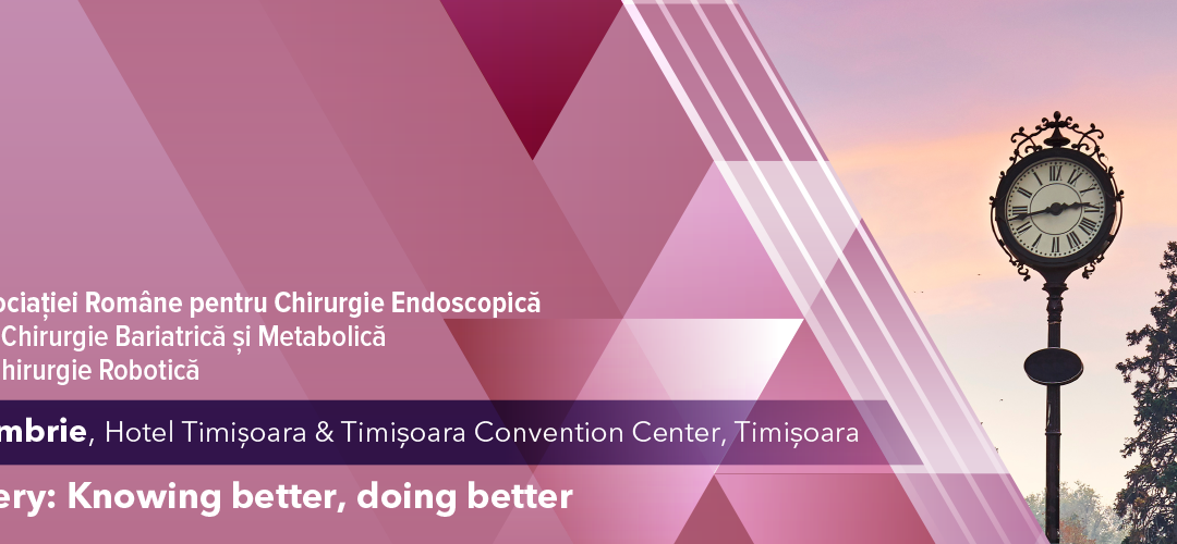 Al XI-lea Congres Național al Asociației Române pentru Chirurgie Endoscopică, 28 Septembrie – 1 Octombrie, 2022, Timisoara – Romania