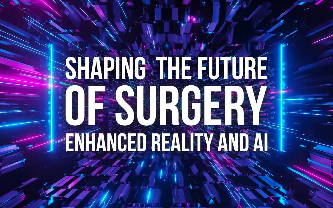 Shaping the Future of Surgery: Enhanced Reality and AI